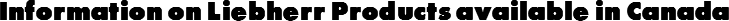 Information on Liebherr Products available in Canada